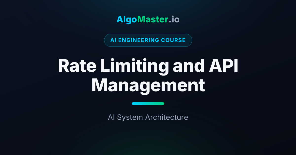 Rate Limiting and API Management | AI Engineering | AlgoMaster.io