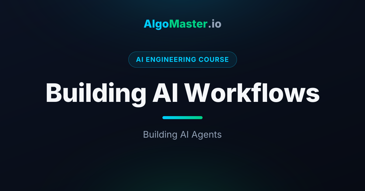 Building AI Workflows | AI Engineering | AlgoMaster.io