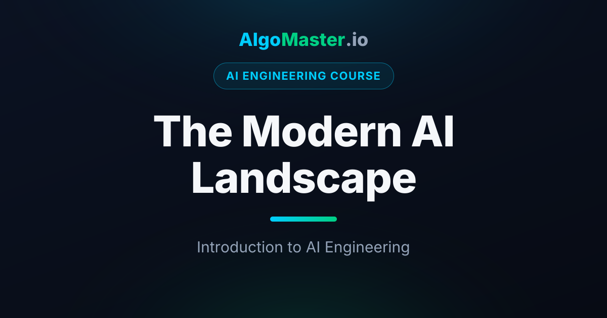 The Modern AI Landscape | AI Engineering | AlgoMaster.io