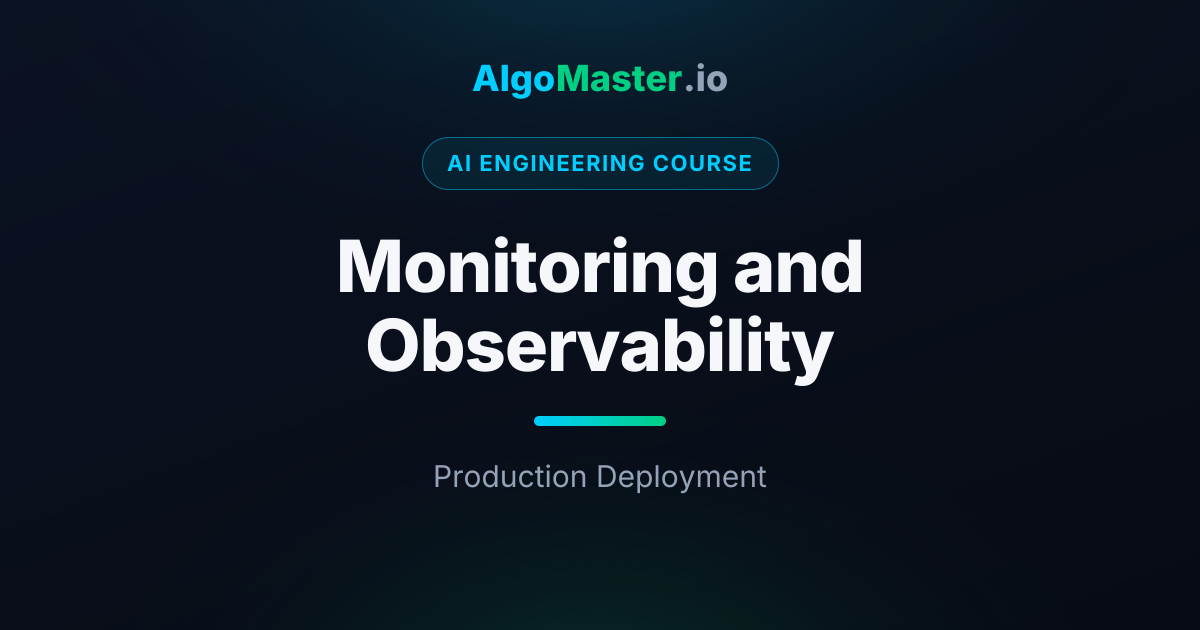 Monitoring and Observability | AI Engineering | AlgoMaster.io