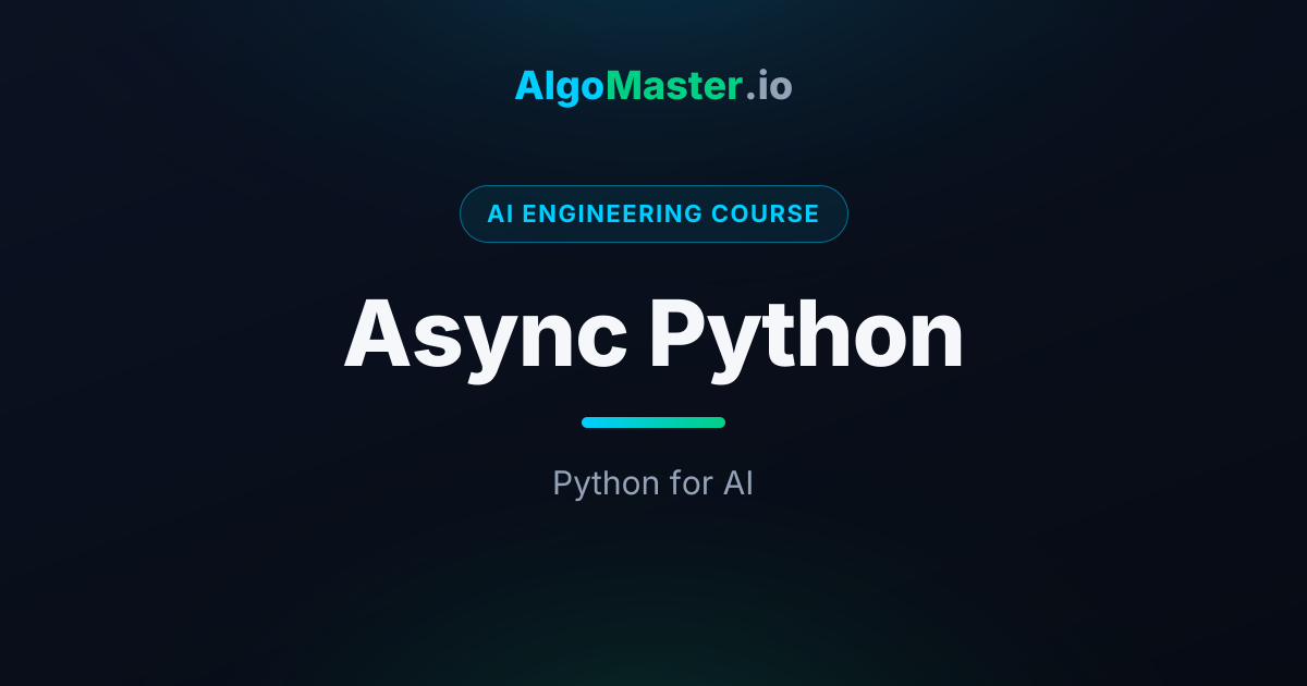 Async Python | AI Engineering | AlgoMaster.io