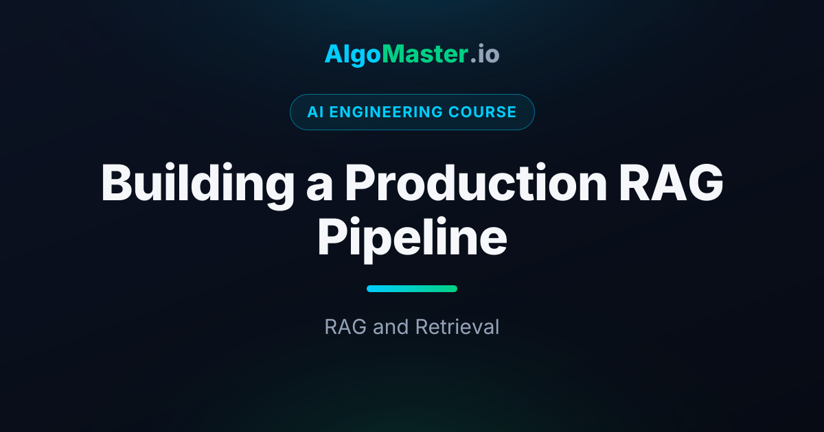 Building a Production RAG Pipeline | AI Engineering | AlgoMaster.io