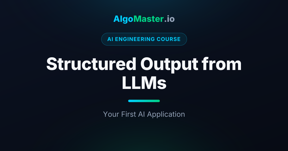 Structured Output from LLMs | AI Engineering | AlgoMaster.io