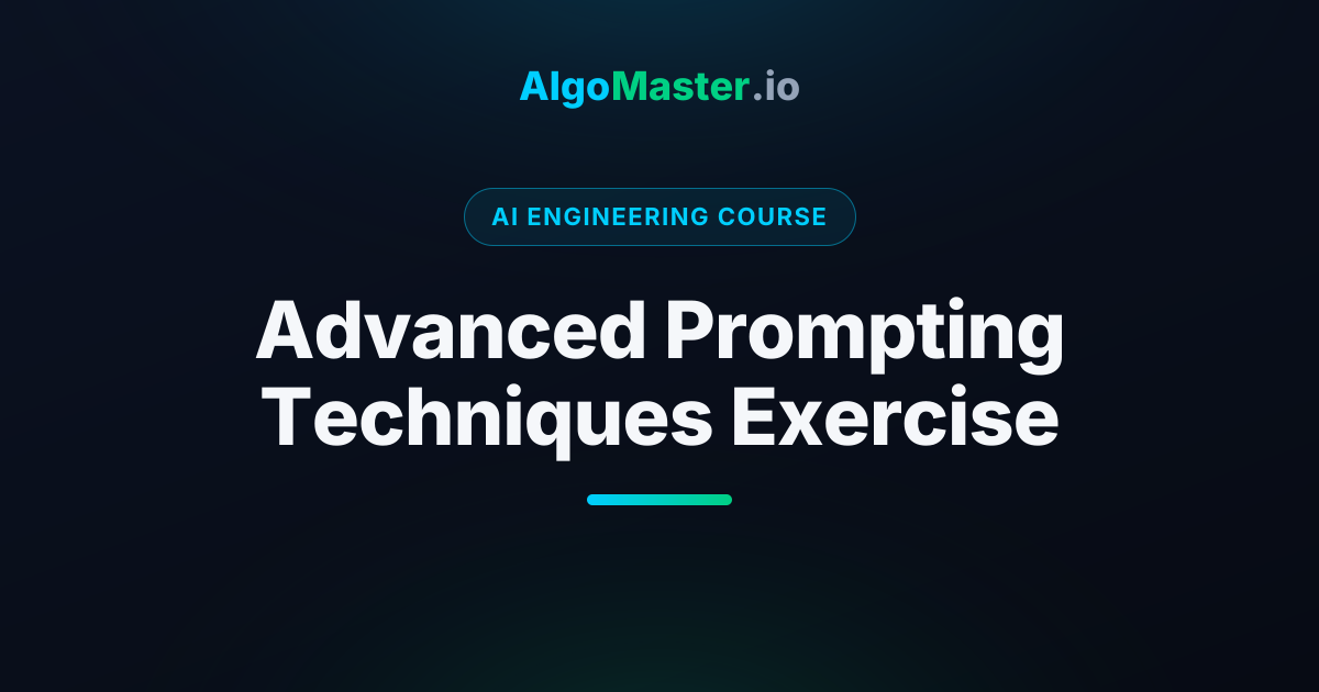 Advanced Prompting Techniques Exercise | AI Engineering | AlgoMaster.io