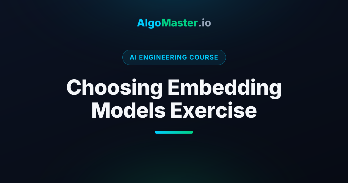 Choosing Embedding Models Exercise | AI Engineering | AlgoMaster.io