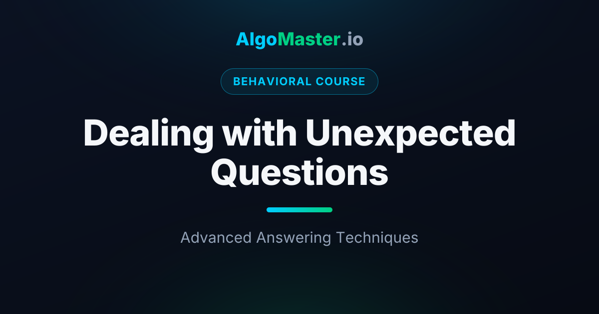 Dealing with Unexpected Questions | Behavioral | AlgoMaster.io