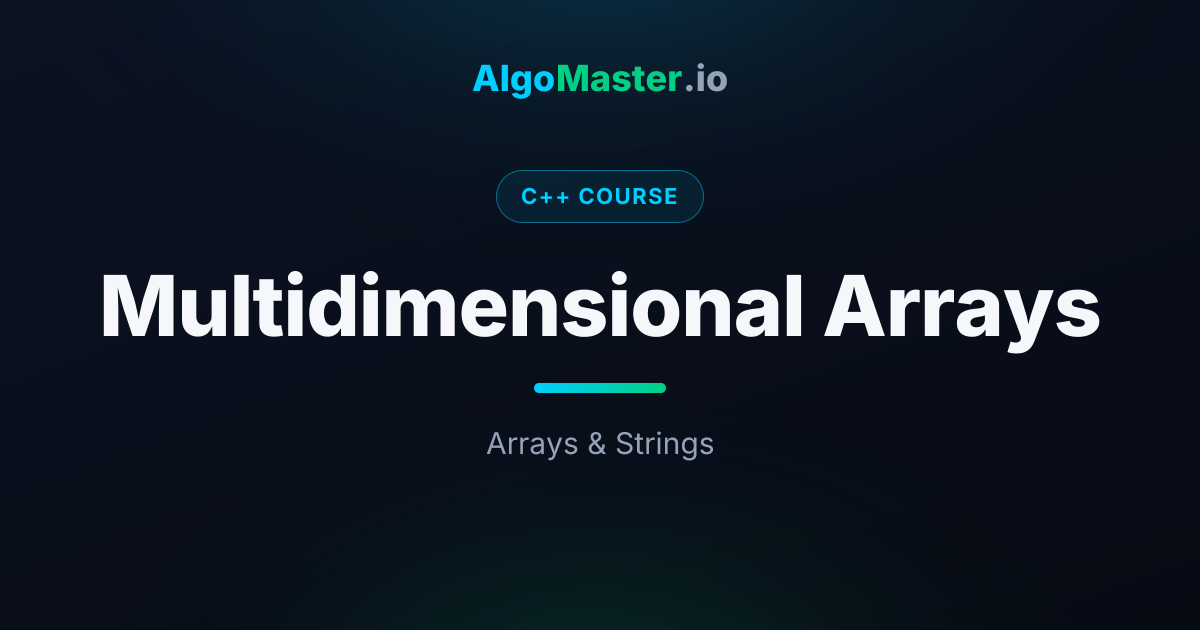 Multidimensional Arrays | C++ | AlgoMaster.io