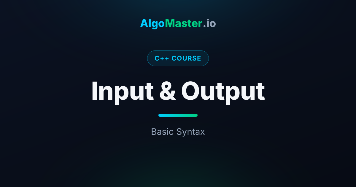 Input & Output | C++ | AlgoMaster.io