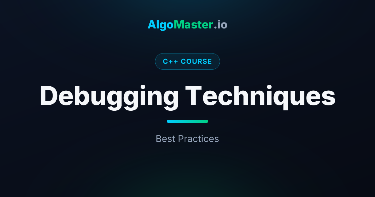 Debugging Techniques | C++ | AlgoMaster.io