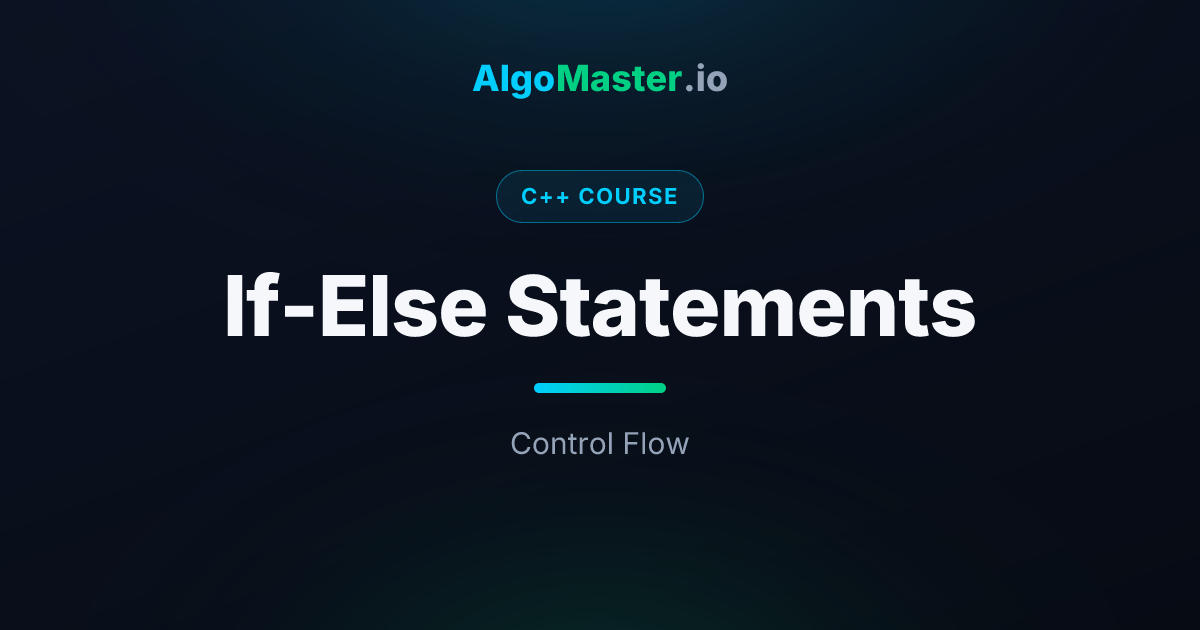 If-Else Statements | C++ | AlgoMaster.io
