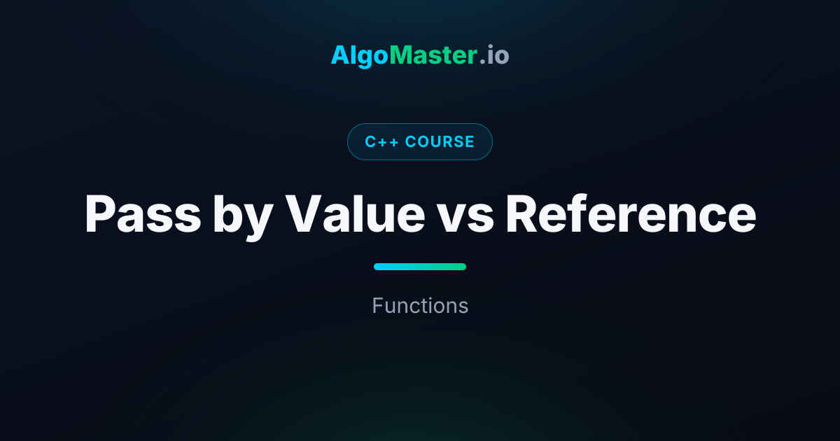 Pass by Value vs Reference | C++ | AlgoMaster.io