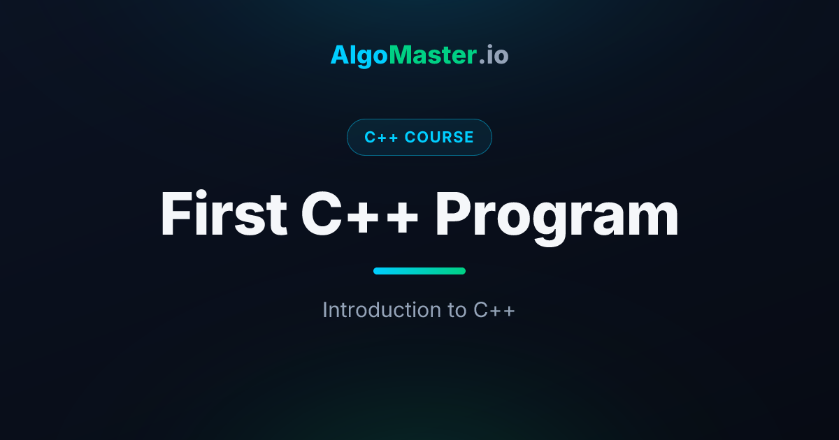 First C++ Program | C++ | AlgoMaster.io