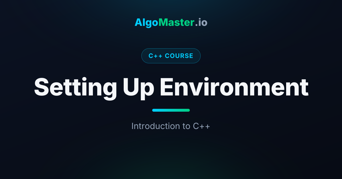 Setting Up Environment | C++ | AlgoMaster.io