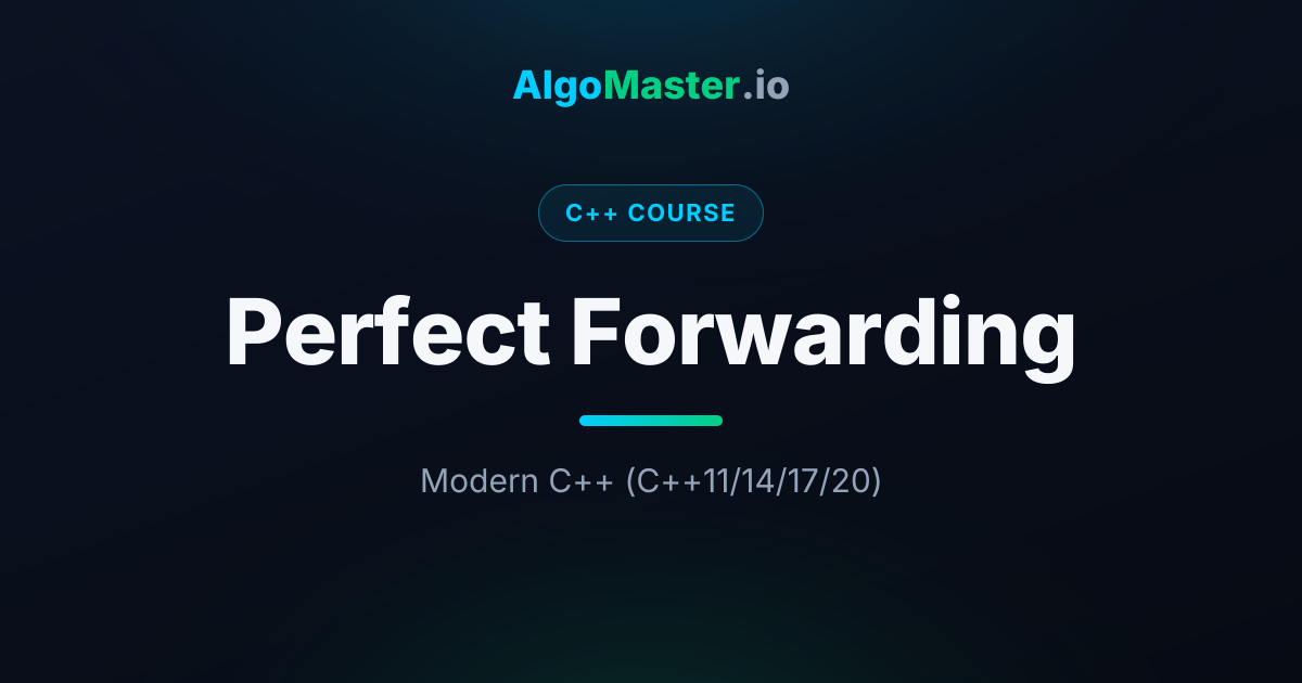 Perfect Forwarding | C++ | AlgoMaster.io