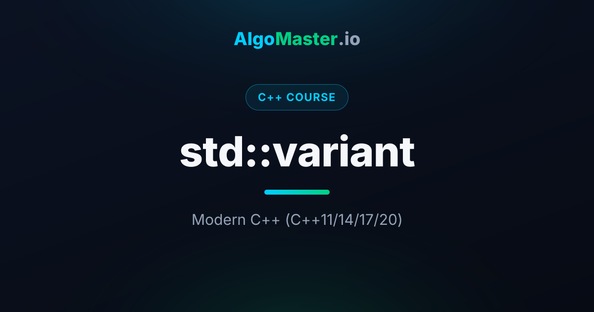 std::variant | C++ | AlgoMaster.io