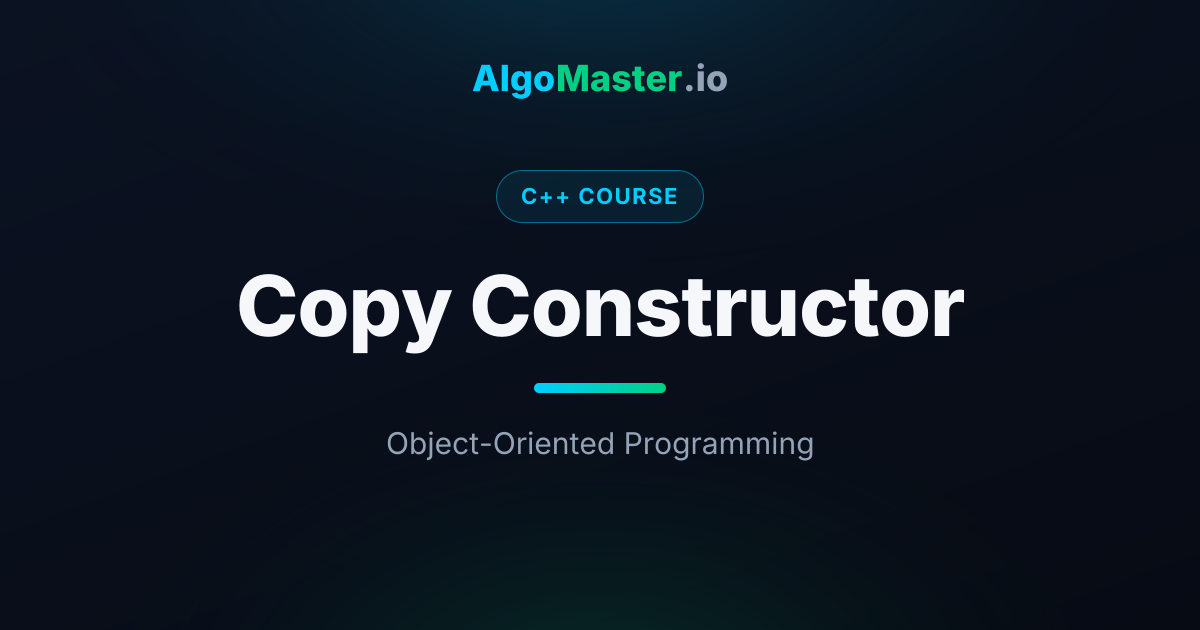Copy Constructor | C++ | AlgoMaster.io