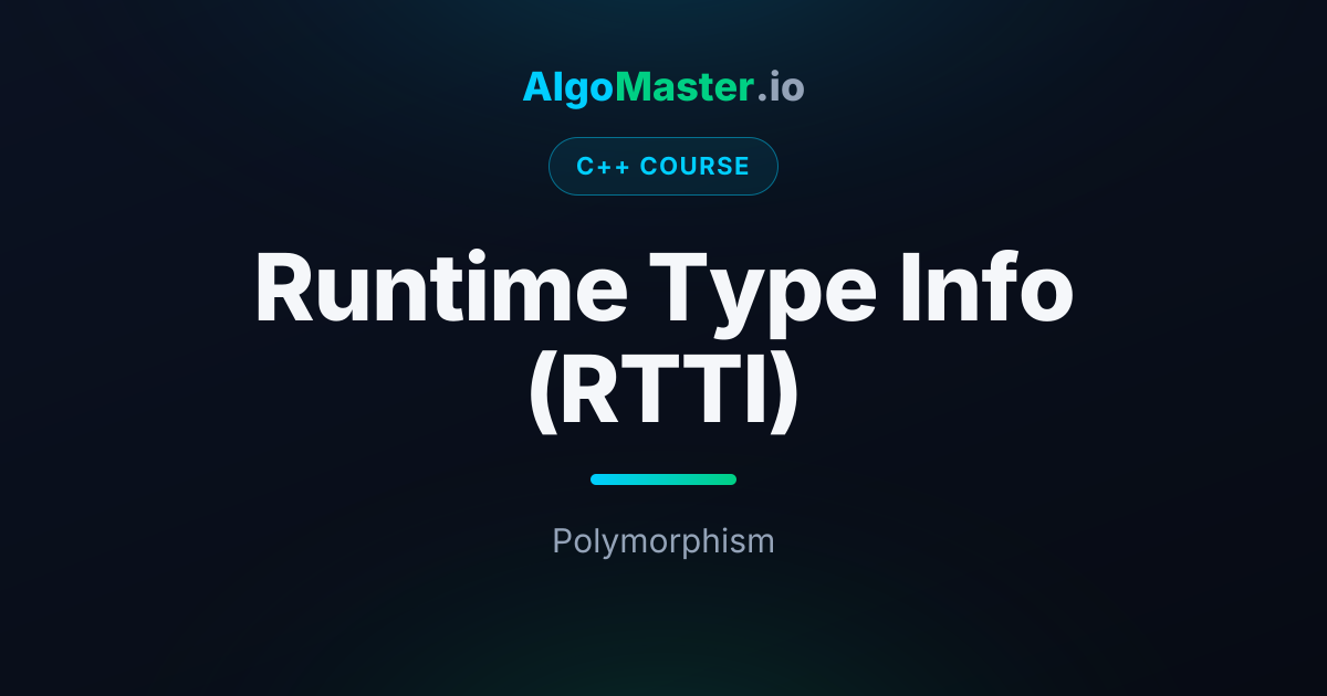 Runtime Type Info (RTTI) | C++ | AlgoMaster.io