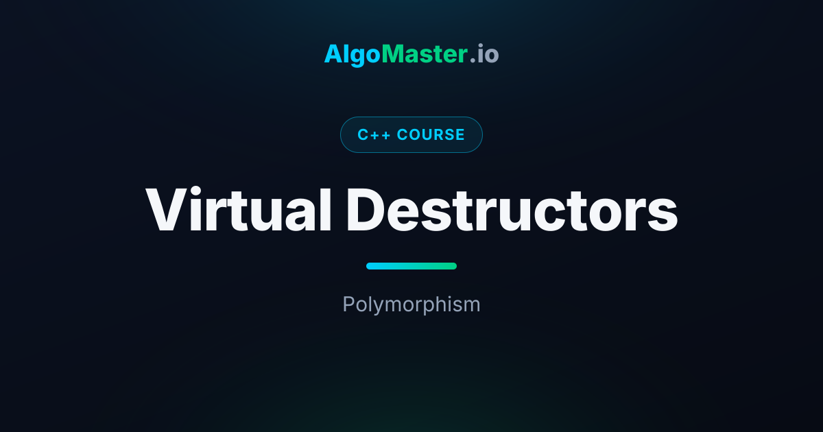 Virtual Destructors | C++ | AlgoMaster.io