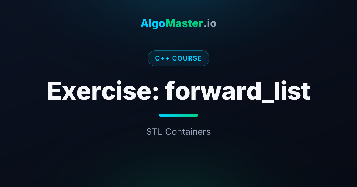 Exercise: forward_list | C++ | AlgoMaster.io