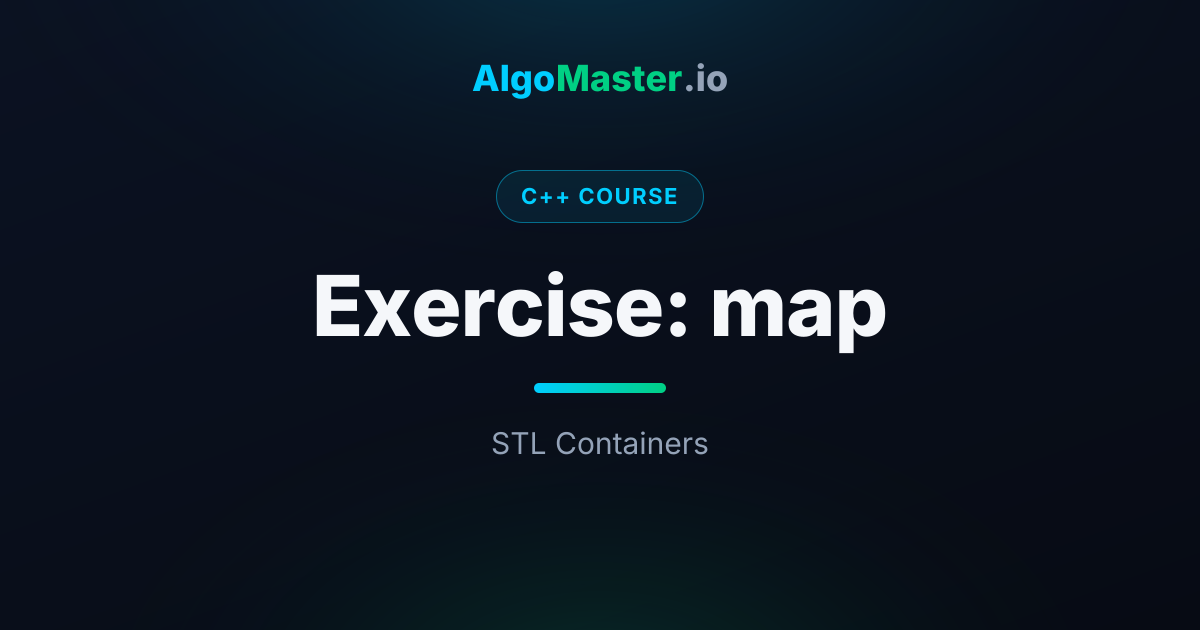 Exercise: map | C++ | AlgoMaster.io