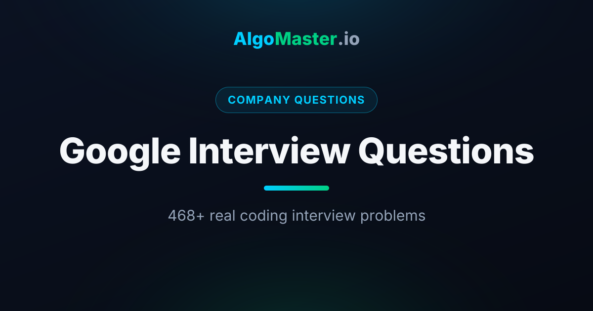 Google Coding Interview Questions | AlgoMaster.io