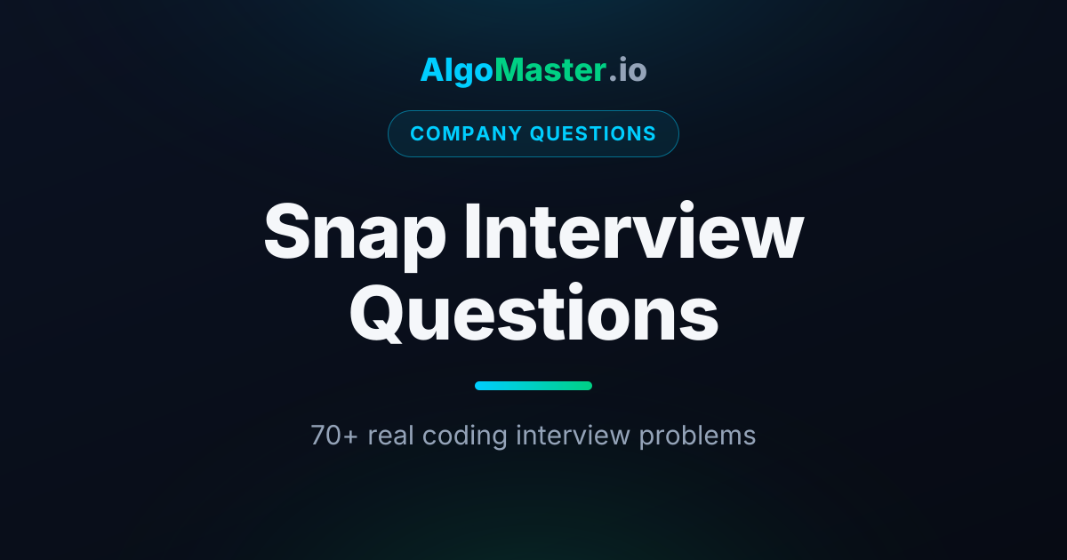 Snap Coding Interview Questions | AlgoMaster.io