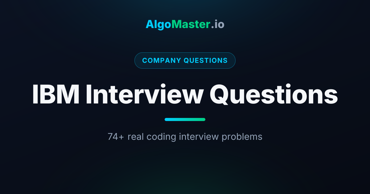 IBM Coding Interview Questions | AlgoMaster.io