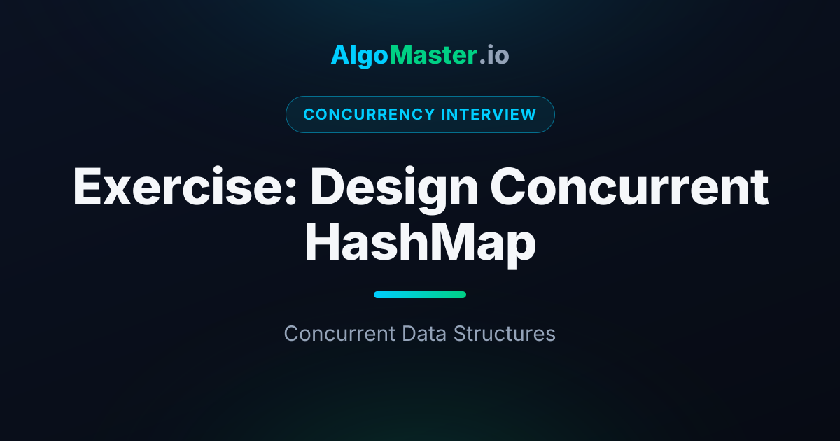 Exercise: Design Concurrent HashMap | Concurrency Interview | AlgoMaster.io