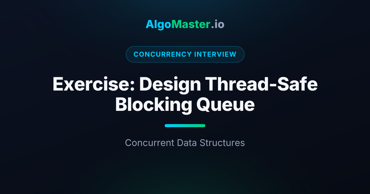 Exercise: Design Thread-Safe Blocking Queue | Concurrency Interview ...