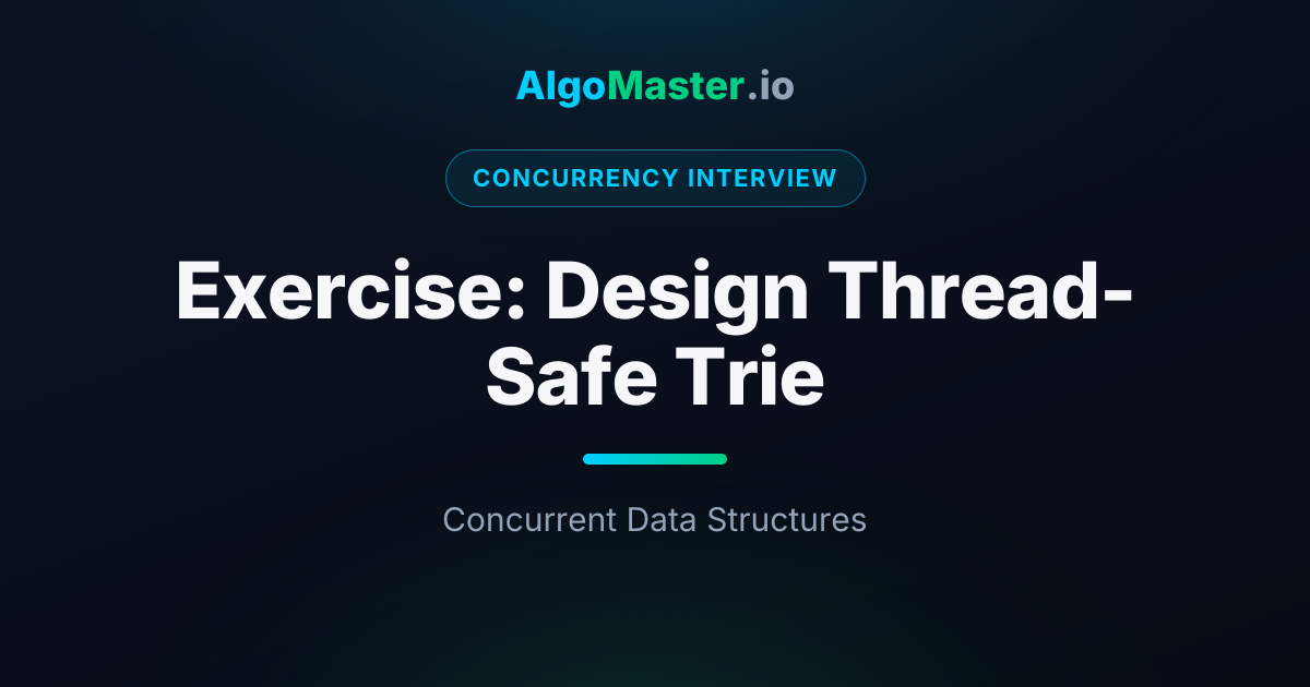 Exercise: Design Thread-Safe Trie | Concurrency Interview | AlgoMaster.io