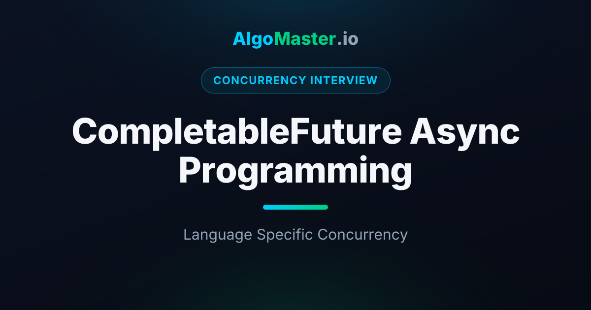 CompletableFuture Async Programming | Concurrency Interview | AlgoMaster.io