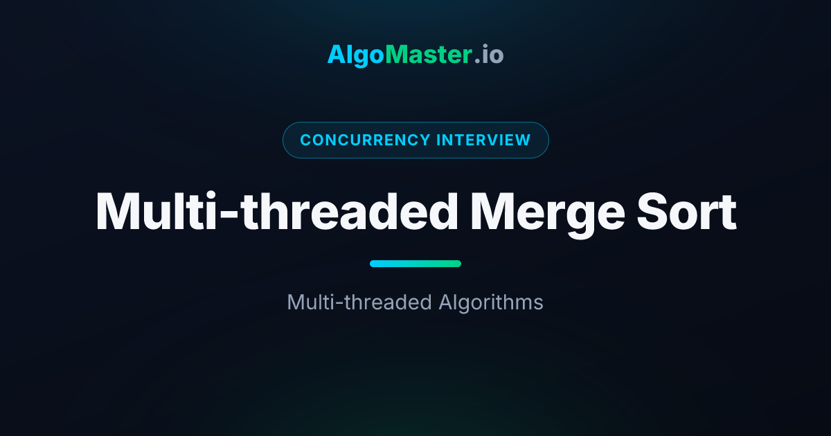 Multi-threaded Merge Sort | Concurrency Interview | AlgoMaster.io