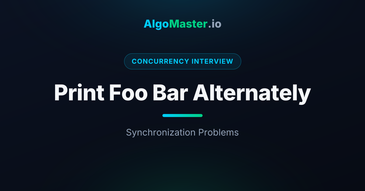 Print Foo Bar Alternately | Concurrency Interview | AlgoMaster.io