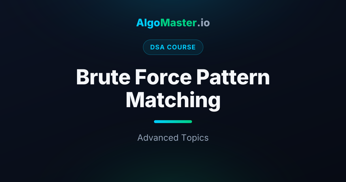 Brute Force Pattern Matching | DSA | AlgoMaster.io