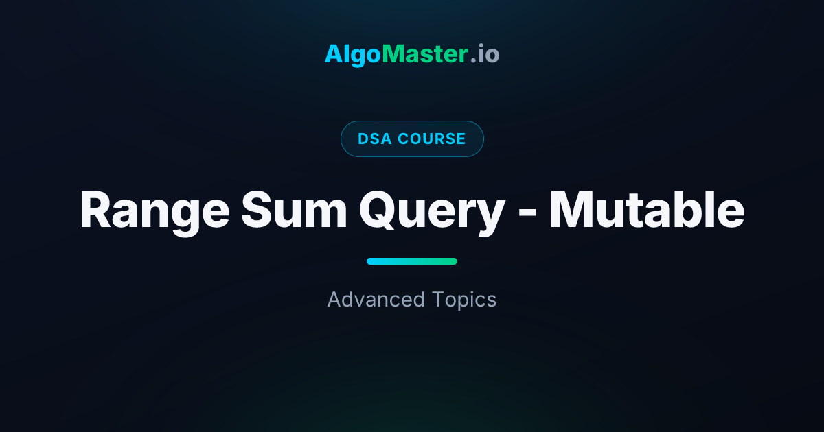 Range Sum Query - Mutable | DSA | AlgoMaster.io