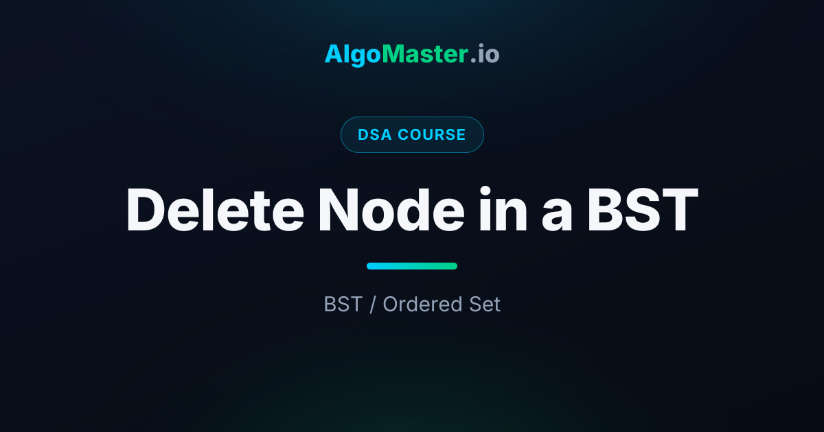 Delete Node in a BST | DSA | AlgoMaster.io