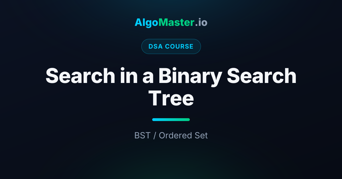 Search in a Binary Search Tree | DSA | AlgoMaster.io