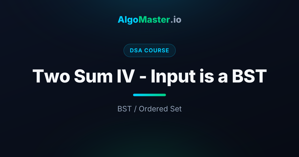 Two Sum IV - Input is a BST | DSA | AlgoMaster.io