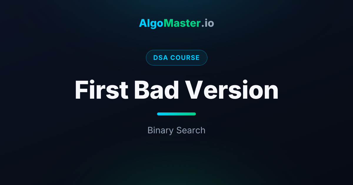 First Bad Version | DSA | AlgoMaster.io