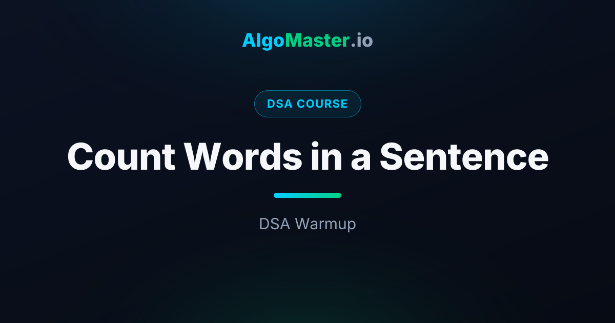 Count Words in a Sentence | DSA | AlgoMaster.io