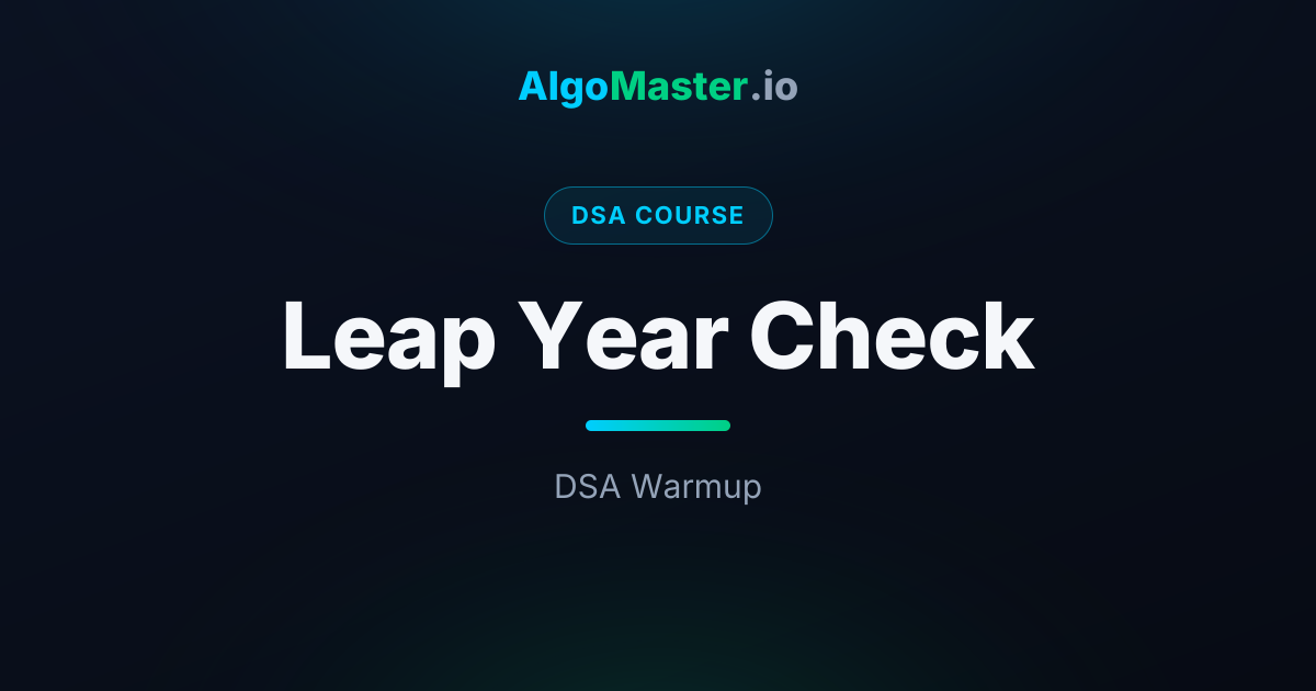 Leap Year Check | DSA | AlgoMaster.io