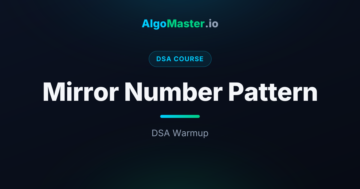 Mirror Number Pattern | DSA | AlgoMaster.io