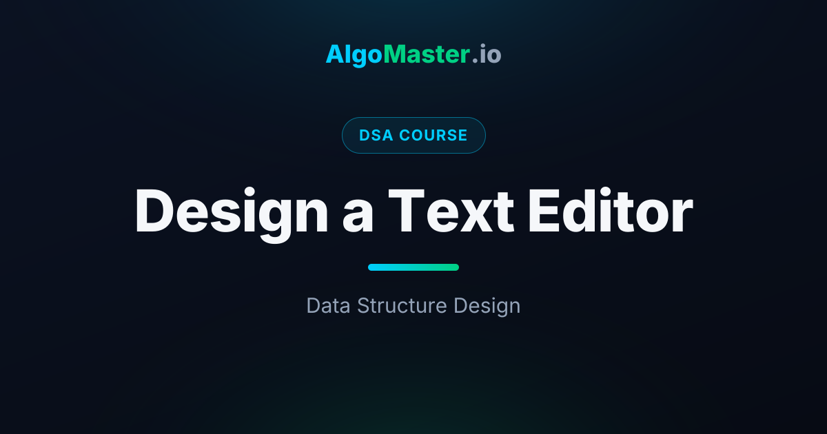 Design a Text Editor | DSA | AlgoMaster.io