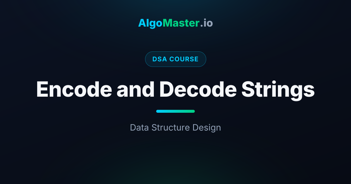 Encode and Decode Strings | DSA | AlgoMaster.io