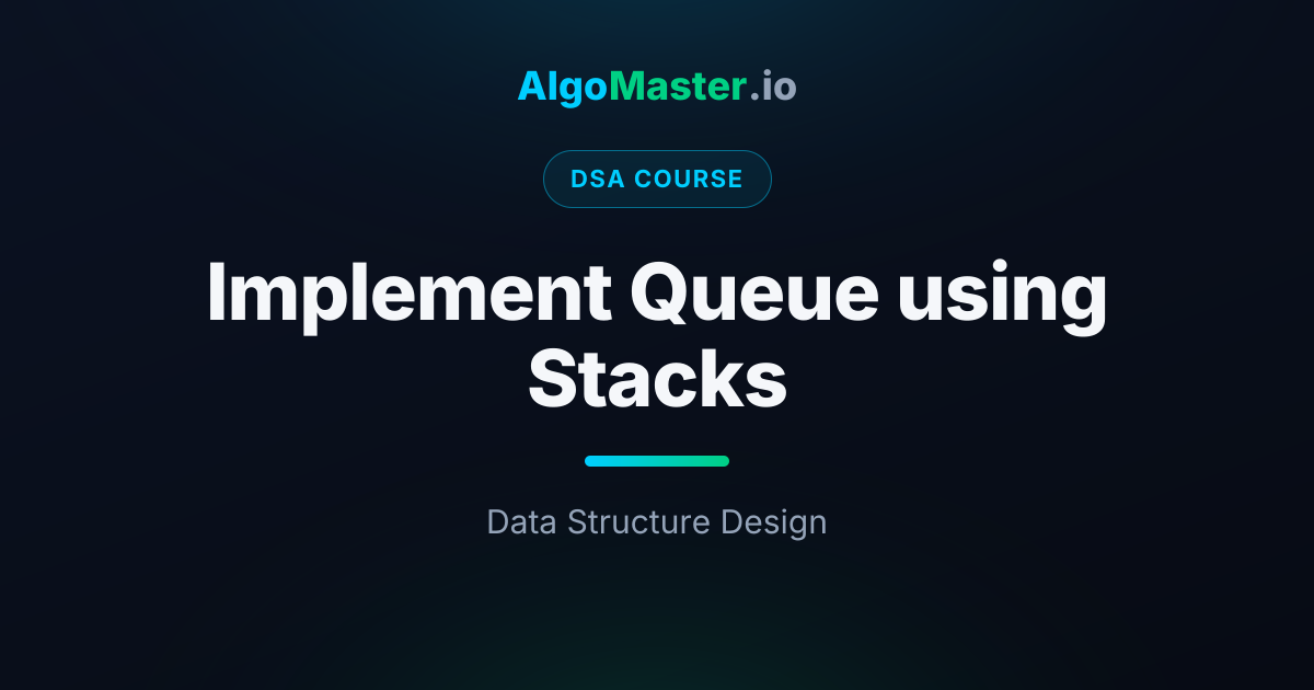 Implement Queue using Stacks | DSA | AlgoMaster.io