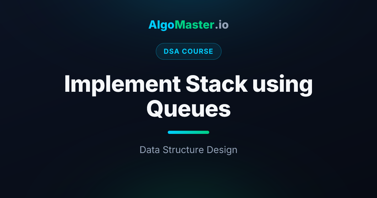 Implement Stack using Queues | DSA | AlgoMaster.io