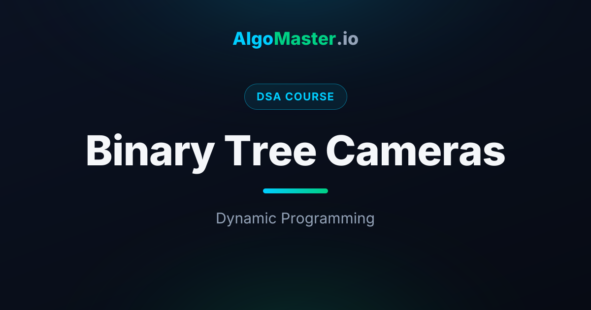 Binary Tree Cameras | DSA | AlgoMaster.io