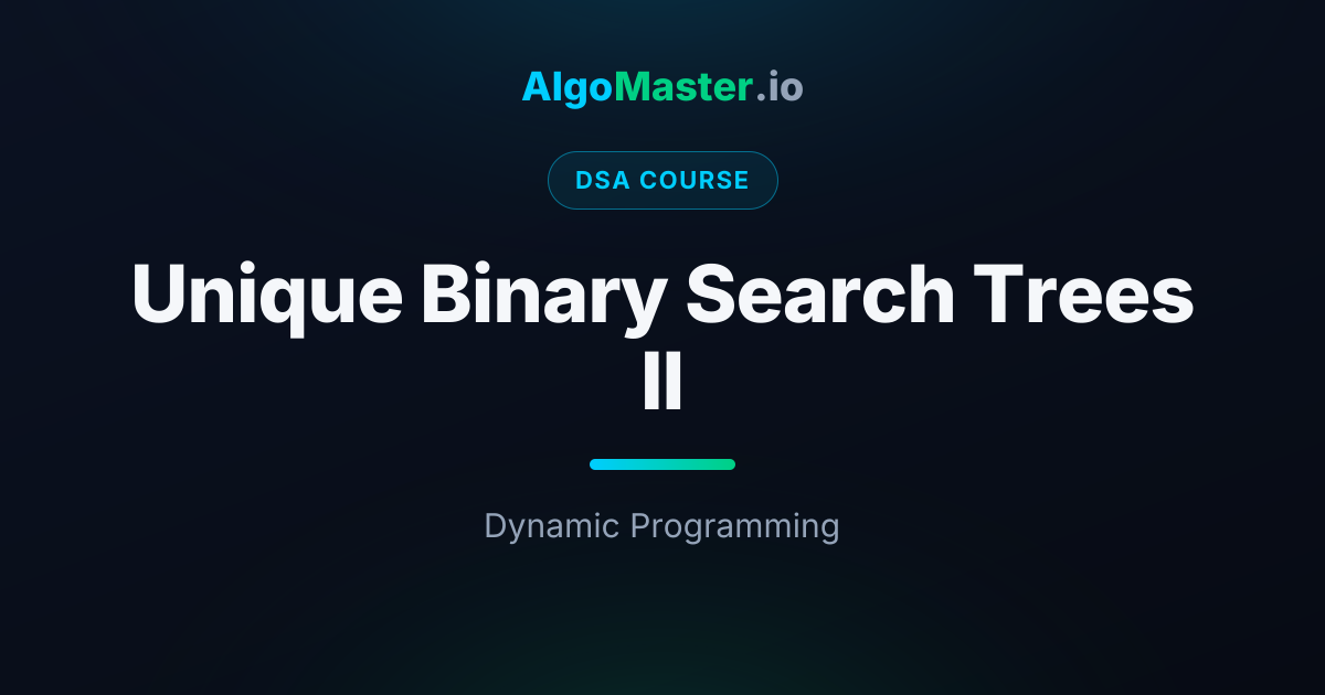 Unique Binary Search Trees II | DSA | AlgoMaster.io