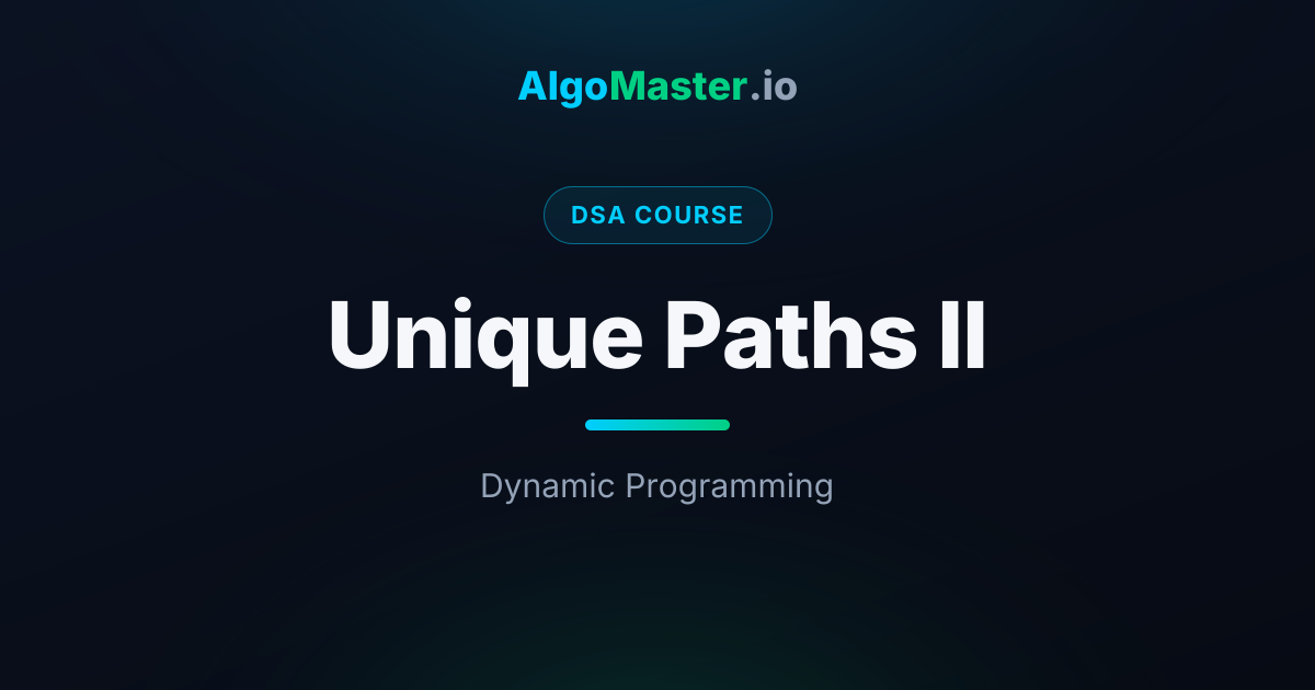 Unique Paths II | DSA | AlgoMaster.io