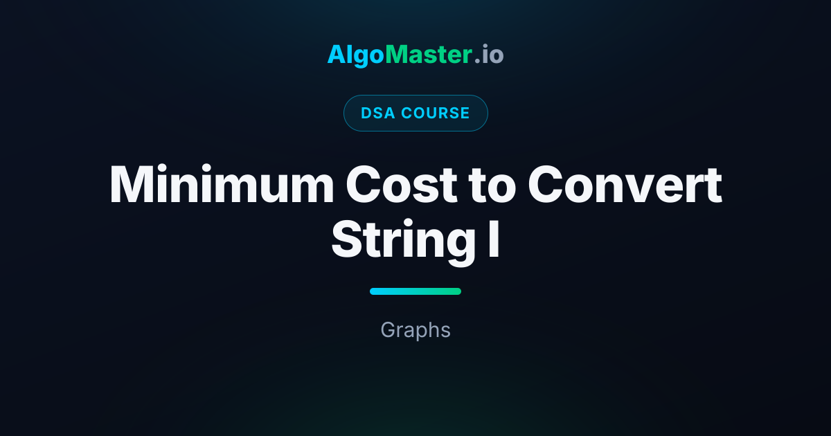 Minimum Cost to Convert String I | DSA | AlgoMaster.io
